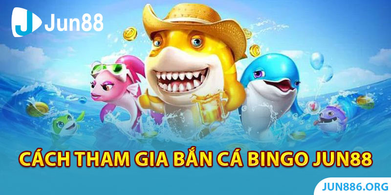 Cách tham gia Bắn Cá Bingo như thế nào?